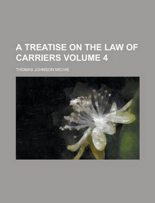 Book cover for A Treatise on the Law of Carriers Volume 4