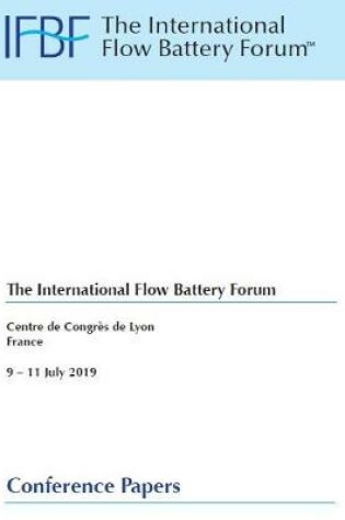 Cover of IFBF19 2019 The International Flow Battery Forum, Centre de Congres de Lyon, 9 -11th July 2019 Conference Papers