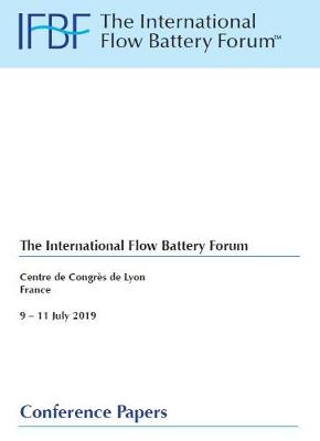 Book cover for IFBF19 2019 The International Flow Battery Forum, Centre de Congres de Lyon, 9 -11th July 2019 Conference Papers