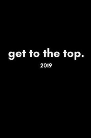 Cover of Get to the Top 2019