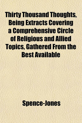 Book cover for Thirty Thousand Thoughts, Being Extracts Covering a Comprehensive Circle of Religious and Allied Topics, Gathered from the Best Available