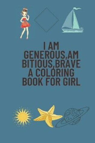Cover of I Am generous, ambitious, brave.A Coloring Book for Girl