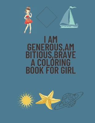 Book cover for I Am generous, ambitious, brave.A Coloring Book for Girl