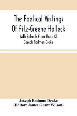 Book cover for The Poetical Writings Of Fitz-Greene Halleck, With Extracts From Those Of Joseph Rodman Drake