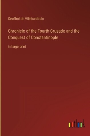 Cover of Chronicle of the Fourth Crusade and the Conquest of Constantinople