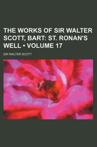 Cover of The Works of Sir Walter Scott, Bart (Volume 17); St. Ronan's Well