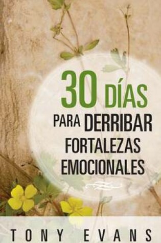 Cover of 30 Dias Para Derribar Fortalezas Emocionales