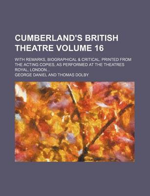 Book cover for Cumberland's British Theatre Volume 16; With Remarks, Biographical & Critical. Printed from the Acting Copies, as Performed at the Theatres Royal, London...