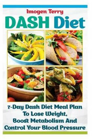 Cover of Dash Diet7-Day Dash Diet Meal Plan to Lose Weight, Boost Metabolism and Control Your Blood Pressure