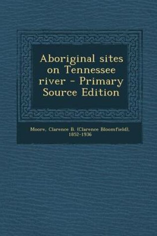 Cover of Aboriginal Sites on Tennessee River - Primary Source Edition