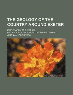 Book cover for The Geology of the Country Around Exeter; (Explanation of Sheet 325)