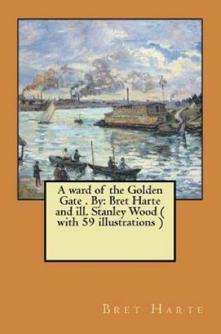 Cover of A ward of the Golden Gate . By