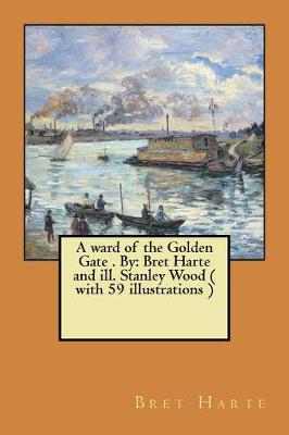Book cover for A ward of the Golden Gate . By