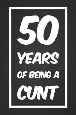 Cover of 50 Years Of Being A Cunt