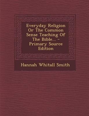 Book cover for Everyday Religion or the Common Sense Teaching of the Bible... - Primary Source Edition