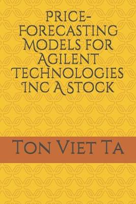 Book cover for Price-Forecasting Models for Agilent Technologies Inc A Stock