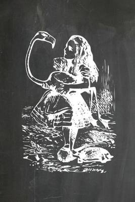 Book cover for Alice in Wonderland Chalkboard Journal - Alice and The Flamingo