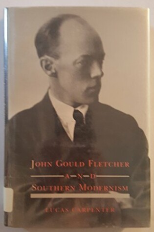 Cover of John Gould Fletcher and Southern Modernism