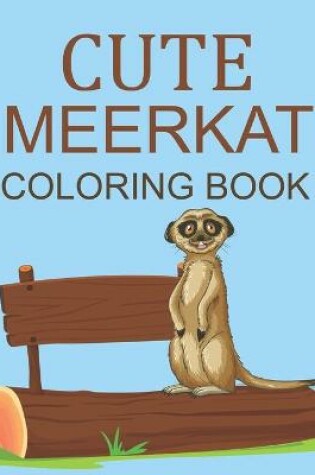 Cover of Cute Meerkat Coloring Book