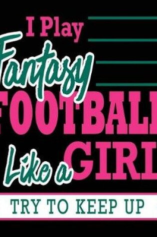 Cover of I Play Fantasy Football Like A Girl Try to Keep Up