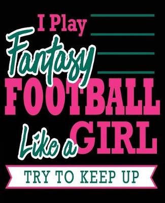 Book cover for I Play Fantasy Football Like A Girl Try to Keep Up