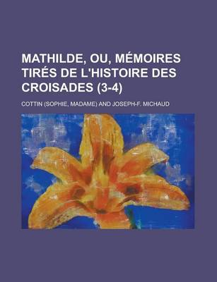 Book cover for Mathilde, Ou, Memoires Tires de L'Histoire Des Croisades (3-4)