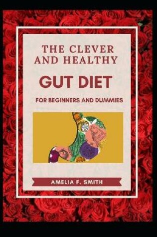 Cover of The Clever And Healthy Gut Diet For Beginners And Dummies