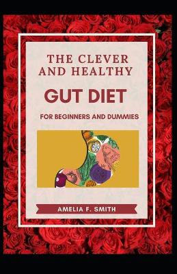 Book cover for The Clever And Healthy Gut Diet For Beginners And Dummies