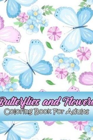 Cover of Butterflies and Flowers Coloring Book For Adults