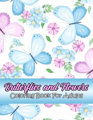 Book cover for Butterflies and Flowers Coloring Book For Adults