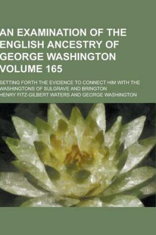 Cover of An Examination of the English Ancestry of George Washington; Setting Forth the Evidence to Connect Him with the Washingtons of Sulgrave and Brington