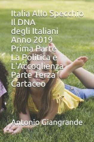 Cover of Italia Allo Specchio Il DNA degli Italiani Anno 2019 Prima Parte La Politica e L'Accoglienza Parte Terza Cartaceo