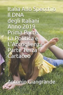 Cover of Italia Allo Specchio Il DNA degli Italiani Anno 2019 Prima Parte La Politica e L'Accoglienza Parte Terza Cartaceo