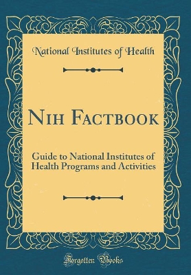 Book cover for Nih Factbook: Guide to National Institutes of Health Programs and Activities (Classic Reprint)