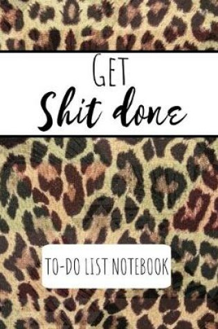 Cover of Get Shit Done To Do List Notebook