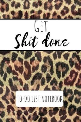 Book cover for Get Shit Done To Do List Notebook