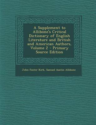 Book cover for A Supplement to Allibone's Critical Dictionary of English Literature and British and American Authors, Volume 2 - Primary Source Edition