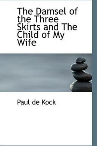 Cover of The Damsel of the Three Skirts and the Child of My Wife