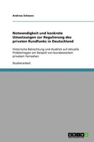 Cover of Notwendigkeit und konkrete Umsetzungen zur Regulierung des privaten Rundfunks in Deutschland