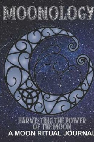 Cover of Moonology - Harvesting the Power of the Moon - A Moon Ritual Journal