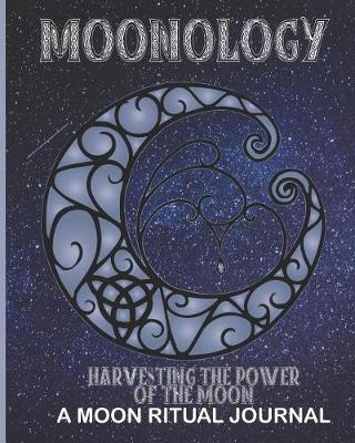 Book cover for Moonology - Harvesting the Power of the Moon - A Moon Ritual Journal