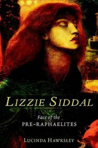 Cover of Lizzie Siddal: Face of the Pre-Raphaelites