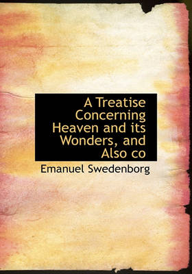 Book cover for A Treatise Concerning Heaven and Its Wonders, and Also Co