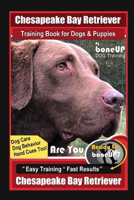 Book cover for Chesapeake Bay Retriever Training Book for Dogs & Puppies By BoneUP DOG Training, Dog Care, Dog Behavior, Hand Cues Too! Are You Ready to Bone Up? Easy Training*Fast Results, Chesapeake Bay Retriever