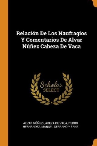 Cover of Relacion De Los Naufragios Y Comentarios De Alvar Nunez Cabeza De Vaca