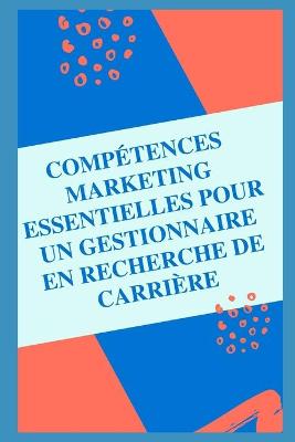 Book cover for Compétences essentielles en marketing pour un gestionnaire à la recherche d'une carrière