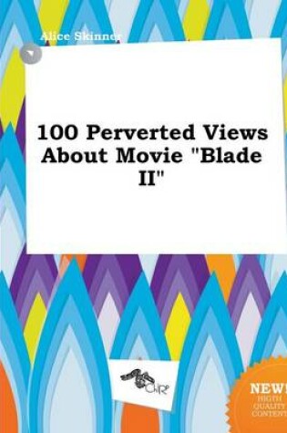 Cover of 100 Perverted Views about Movie Blade II