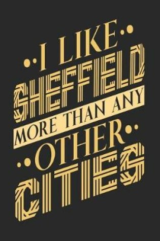 Cover of I Like Sheffield More Than Any Other Cities