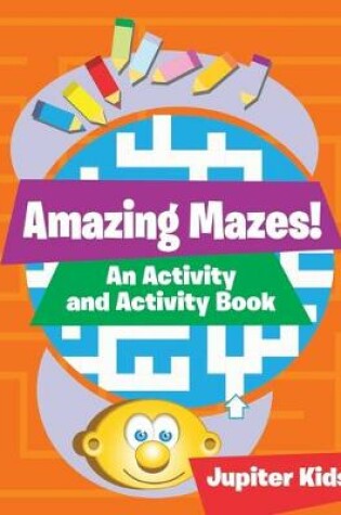 Cover of Amazing Mazes! An Activity and Activity Book