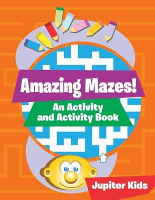 Book cover for Amazing Mazes! An Activity and Activity Book